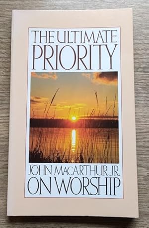 The Ultimate Priority: John MacArthur, Jr. on Worship