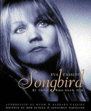 Image du vendeur pour Eva Cassidy: Songbird: By Those Who Knew Her: Songbird - By Those Who Knew Her Authorised by Hugh and Barbara Cassidy mis en vente par WeBuyBooks