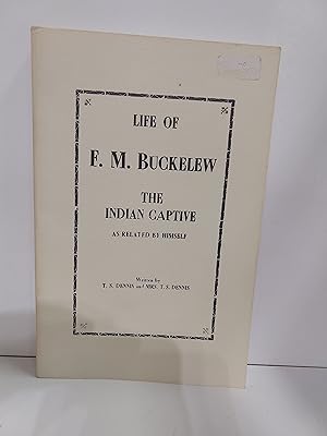 Life of F.M. Buckelew the Indian Captive as Related by Hiimself
