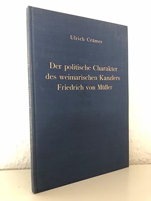 Der politische Charakter des weimarischen Kanzlers Friedrich von Müller. und die Glaubwürdigkeit ...