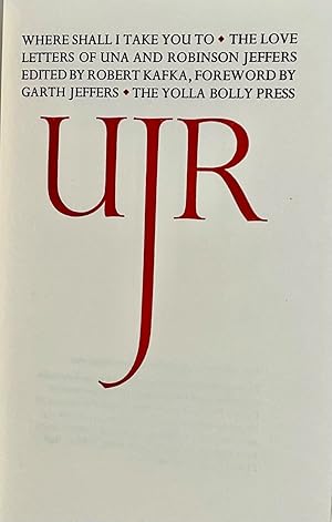 Seller image for Where Shall I Take You: The Love Letters of Una and Robinson Jeffers for sale by Carpe Diem Fine Books, ABAA