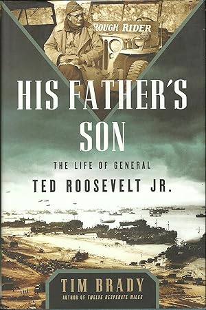 His Father's Son: The Life of General Ted Roosevelt, Jr.