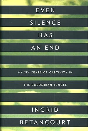 Immagine del venditore per Even Silence Has an End: My Six Years of Captivity in the Colombian Jungle venduto da ELK CREEK HERITAGE BOOKS (IOBA)