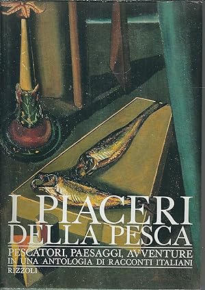 Immagine del venditore per I PIACERI DELLA PESCA - PESCATORI, PAESAGGI, AVVENTURE IN UNA ANTOLOGIA DI RACCONTI ITALIANI venduto da Libreria Rita Vittadello