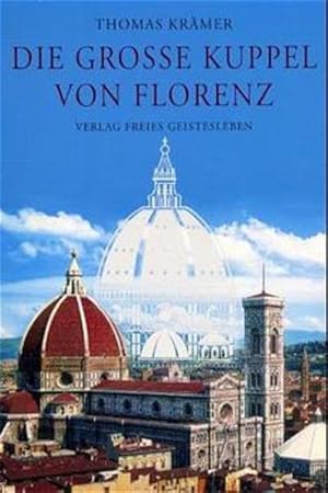 Bild des Verkufers fr Die grosse Kuppel von Florenz Ein Fhrer zum architektonischen Meisterwerk des Filippo Brunelleschi zum Verkauf von Berliner Bchertisch eG