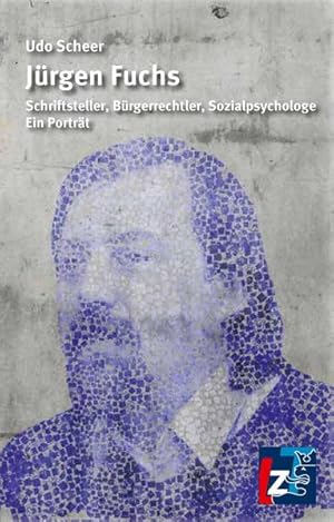 Jürgen Fuchs Schriftsteller, Bürgerrechtler, Sozialpsychologe. Ein Porträt