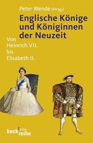 Englische Könige und Königinnen der Neuzeit Von Heinrich VII. bis Elisabeth II.