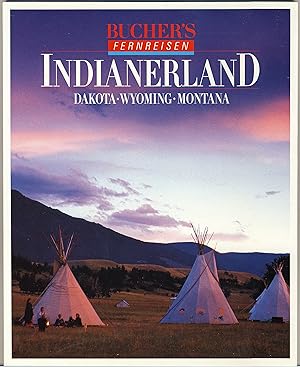 Indianerland : Dakota, Wyoming, Montana. Fotos: Christian Heeb. Text: Friedrich W. Horlacher ; Ma...