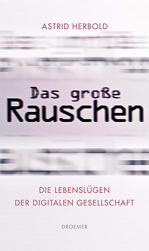 Image du vendeur pour Das groe Rauschen: Die Lebenslgen der digitalen Gesellschaft mis en vente par Gabis Bcherlager