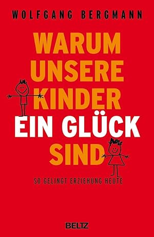Seller image for Warum unsere Kinder ein Glck sind: So gelingt Erziehung heute for sale by Antiquariat Buchhandel Daniel Viertel