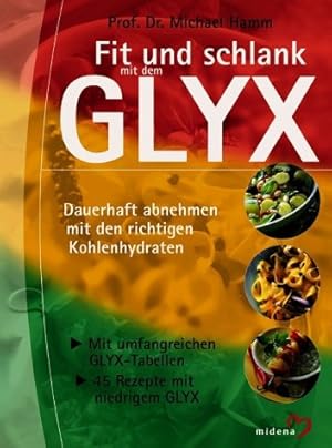 Seller image for Fit und schlank mit dem GLYX dauerhaft abnehmen mit den richtigen Kohlenhydraten for sale by Antiquariat Buchhandel Daniel Viertel