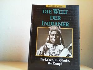 Die Welt der Indianer : ihr Leben, ihr Glaube, ihr Kampf. von Benjamin Capps / Wilder Westen