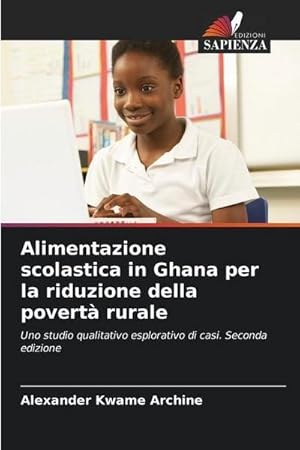 Bild des Verkufers fr Alimentazione scolastica in Ghana per la riduzione della povert rurale : Uno studio qualitativo esplorativo di casi. Seconda edizione zum Verkauf von AHA-BUCH GmbH