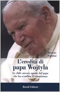 L'eredità di papa Wojtyla. Le sfide ancora aperte del papa che ha sconfitto il comunismo