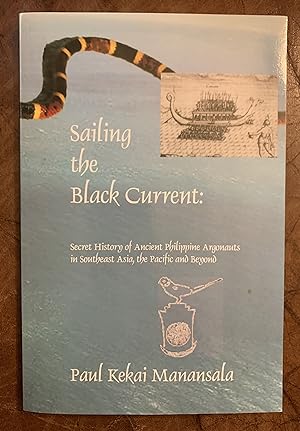 Sailing the Black Current: Secret History of Ancient Philippine Argonauts in Southeast Asia, the ...