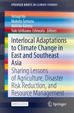 Image du vendeur pour Interlocal Adaptations to Climate Change in East and Southeast Asia : Sharing Lessons of Agriculture, Disaster Risk Reduction, and Resource Management mis en vente par GreatBookPrices