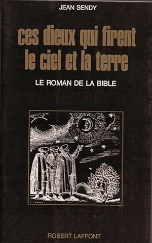 Ces dieux qui firent le ciel et la terre/ le roman de la Bible