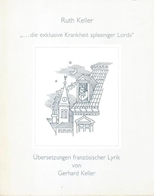 .die exklusive Krankheit spleeniger Lords. Übersetzungen französicher Lyrik von Gerhard Keller