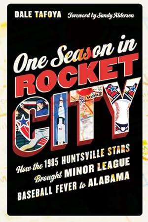 Seller image for One Season in Rocket City : How the 1985 Huntsville Stars Brought Minor League Baseball Fever to Alabama for sale by GreatBookPrices