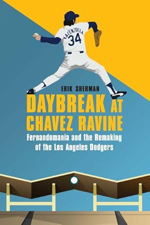 Bild des Verkufers fr Daybreak at Chavez Ravine : Fernandomania and the Remaking of the Los Angeles Dodgers zum Verkauf von GreatBookPrices