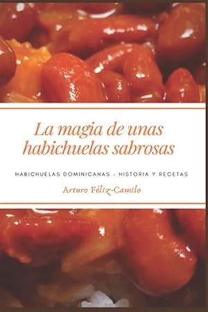 Bild des Verkufers fr La Magia de Unas Habichuelas Sabrosas: Habichuelas Dominicanas - Historia y recetas -Language: spanish zum Verkauf von GreatBookPrices