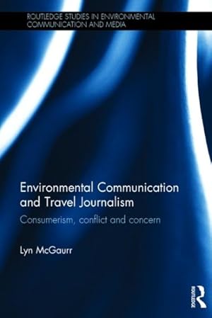 Imagen del vendedor de Environmental Communication and Travel Journalism : Consumerism, conflict and concern a la venta por GreatBookPricesUK
