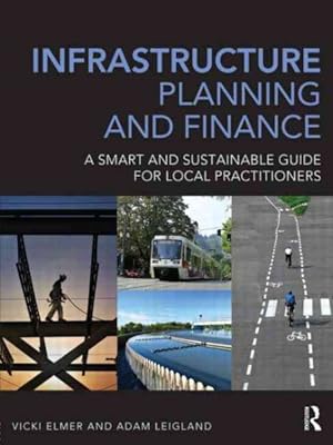 Image du vendeur pour Infrastructure Planning and Finance : A Smart and Sustainable Guide for Local Practitioners mis en vente par GreatBookPrices