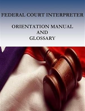 Seller image for Federal Court Interpreters Orientation Manual and Glossary for sale by GreatBookPricesUK