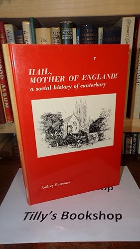 Bild des Verkufers fr Hail, Mother of England!: A Social History of Canterbury zum Verkauf von Tilly's Bookshop