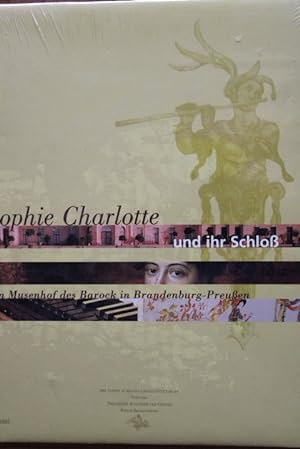 Sophie Charlotte und ihr Schloß. Ein Musenhof des Barock in Brandenburg-Preußen. Katalog anläßlic...
