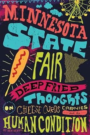 Bild des Verkufers fr Minnesota State Fair : Deep Fried Thoughts on Cheese Curds, Carnies, and the Human Condition zum Verkauf von GreatBookPrices