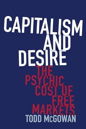 Imagen del vendedor de Capitalism and Desire : The Psychic Cost of Free Markets a la venta por GreatBookPrices