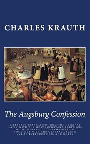 Immagine del venditore per The Augsburg Confession: Literally Translated from the Original Latin with the Most Important Additions of the German Text Incorporated: Togeth venduto da GreatBookPrices