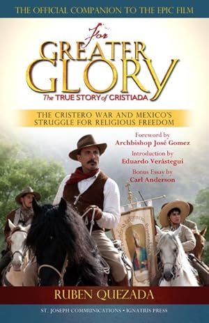 Seller image for For Greater Glory : The True Story of Cristiada, The Cristero War and Mexico's Struggle for Religious Freedom for sale by GreatBookPrices