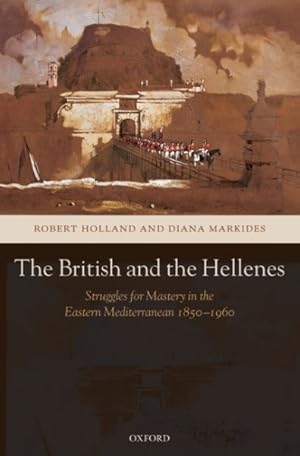 Image du vendeur pour Britain And the Hellenes : Struggles for Mastery in the Eastern Mediterranean 1850-1960 mis en vente par GreatBookPricesUK