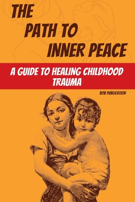 Seller image for The Path to Inner Peace: A Guide to Healing Childhood Trauma (Paperback or Softback) for sale by BargainBookStores