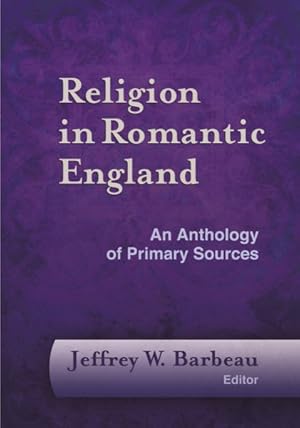 Image du vendeur pour Religion in Romantic England : An Anthology of Primary Sources mis en vente par GreatBookPricesUK