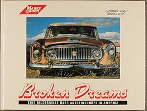 Broken dreams : eine Bilderreise über Autofriedhöfe in Amerika. Christian Steiger ; Thomas Wirth ...