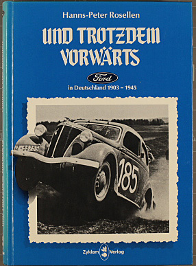 ". und trotzdem vorwärts" : d. dramat. Entwicklung von Ford in Deutschland 1903 - 1945.