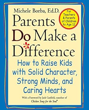 Imagen del vendedor de Parents Do Make a Difference: How to Raise Kids with Solid Character, Strong Minds, and Caring Hearts a la venta por Reliant Bookstore