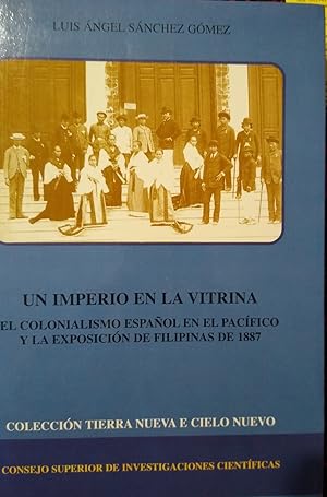 UN IMPERIO EN LA VITRINA El colonialismo español en el Pacífico y la exposición de Filipinas de 1887