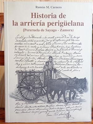 Imagen del vendedor de HISTORIA DE LA ARRIERA PERIGELANA (Pereruela de Sayago - Zamora). a la venta por LIBRERA ROBESPIERRE