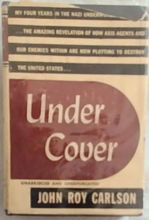 Bild des Verkufers fr UNDER COVER: My Four Years in the Nazi Underworld of America. The Amazing Revelation of How Axis Agents and Out Enemies Within Are Now Plotting to Destroy the United States (Unabridged and Unexpurgated) zum Verkauf von Chapter 1