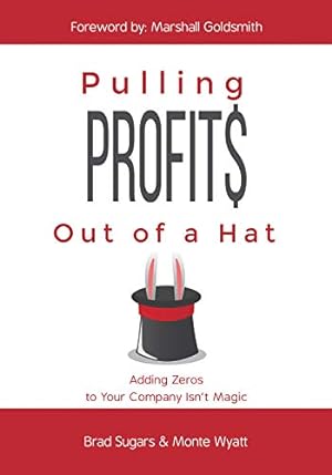 Imagen del vendedor de Pulling Profits Out of a Hat: Adding Zeros to Your Company Isn't Magic a la venta por Reliant Bookstore