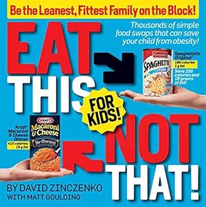 Bild des Verkufers fr Eat This Not That! for Kids!: Be the Leanest, Fittest Family on the Block! zum Verkauf von Reliant Bookstore