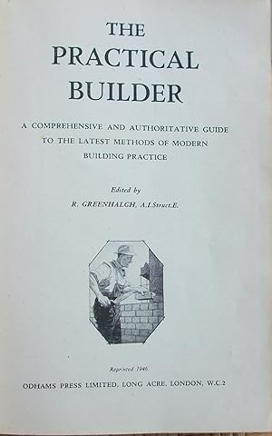 The Practical Builder : a Comprehensive and Authoritative Guide to the Latest Methods of Modern B...