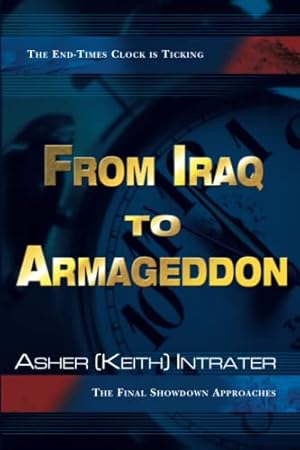Immagine del venditore per From Iraq to Armageddon: The Endtimes Clock is Ticking, The Final Showdown Approaches venduto da Reliant Bookstore