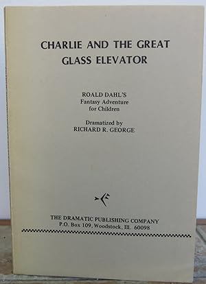 Imagen del vendedor de CHARLIE AND THE GREAT GLASS ELEVATOR. Roald Dahl's Fantasy Adventure for Children. Play. a la venta por Roger Middleton P.B.F.A.
