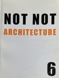 Bild des Verkufers fr Not Not Architecture 6: [Doing a Not Not Thesis] zum Verkauf von Trevian Books