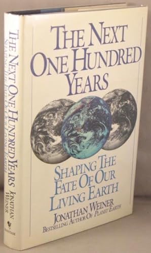 The Next One Hundred Years; Shaping the Fate of Our Living Earth.